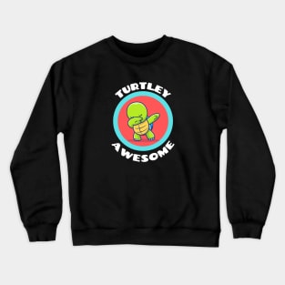 Turtley Awesome - Turtle Pun Crewneck Sweatshirt